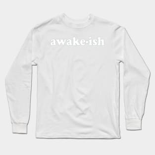 Funny Awake-Ish Funny Saying Sarcasm Gifts Home Decor & Apparel Long Sleeve T-Shirt